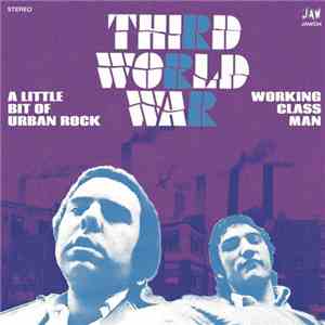 Third World War - A Little Bit Of Urban Rock / Working Class Man