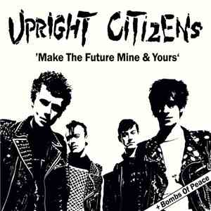 Upright Citizens - Make The Future Mine & Yours + Bombs Of Peace
