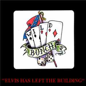 Wild Bunch  - Elvis Has Left The Building