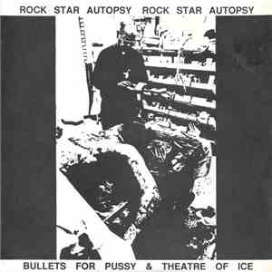 Bullets For Pussy & Theatre Of Ice - Rock Star Autopsy