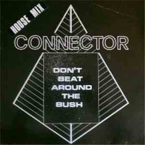 Connector  - Don't Beat Around The Bush