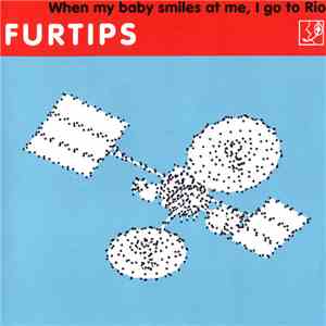 Furtips - When My Baby Smiles At Me, I Go To Rio