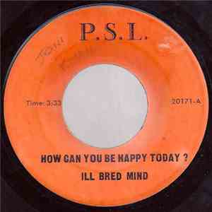 Ill Bred Mind - How Can You Be Happy Today? / Walk On By
