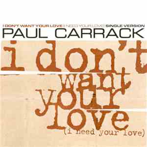 Paul Carrack - I Don't Want Your Love (I Need Your Love)