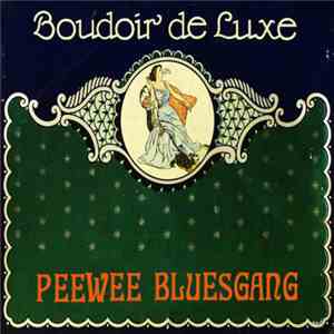 Pee Wee Bluesgang - Boudoir De Luxe