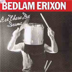 Bedlam Erixon - Let There Be Drums