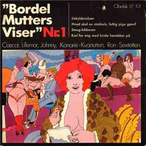 Cæcar, Lillemor, Johnny, Kanarie-Kvartetten, Ron-Sextetten - Bordel Mutters ...