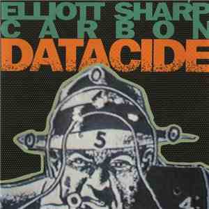 Elliott Sharp / Carbon - Datacide