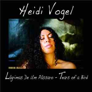 Heidi Vogel - Lagrimas De Um Passaro - Tears Of A Bird