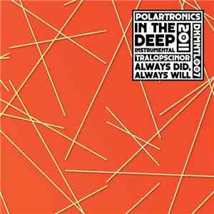 Polartronics / Tralopscinor - In The Deep (Instrumental) / Always Did, Alwa ...