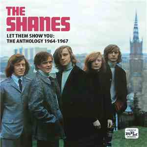 Shanes - Let Them Show You:  The Anthology 1964-1967