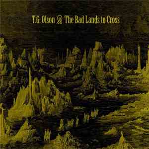T.G. Olson - The Bad Lands To Cross
