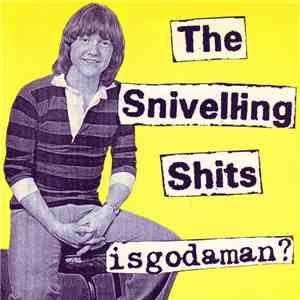 The Snivelling Shits - Isgodaman?