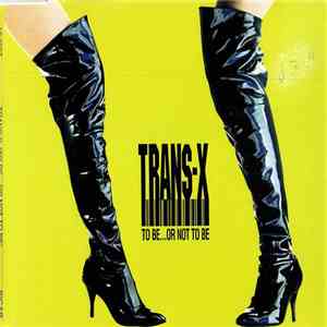 Trans-X - To Be... Or Not To Be