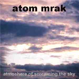 Atom Mrak - Atmosphere Of Screaming The Sky