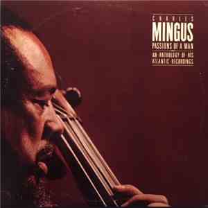 Charles Mingus - Passions Of A Man: An Anthology Of His Atlantic Recordings