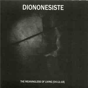 Diononesiste - The Meaningless Of Living [04:11:18]