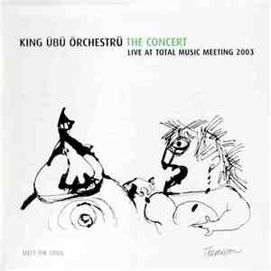 King Übü Örchestrü - The Concert Live At Total Music Meeting 2003