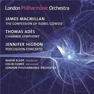 London Philharmonic Orchestra, James MacMillan , Thomas Adès, Jennifer Higd ...