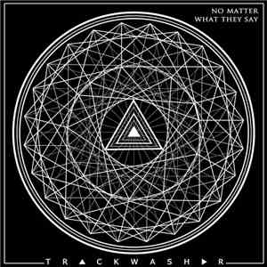 Trackwasher - No Matter What They Say