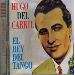 Hugo Del Carril - El Rey Del Tango