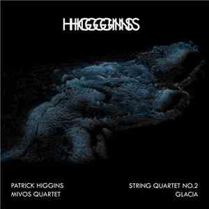 Patrick Higgins  - String Quartet No.2 + Glacia
