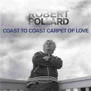 Robert Pollard - Coast To Coast Carpet Of Love
