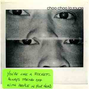 Choo Choo La Rouge - You're Like A Rocket- Always Taking Off With People In ...