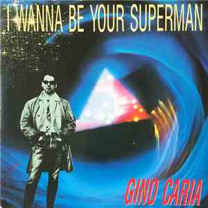 Gino Caria - I Wanna Be Your Superman