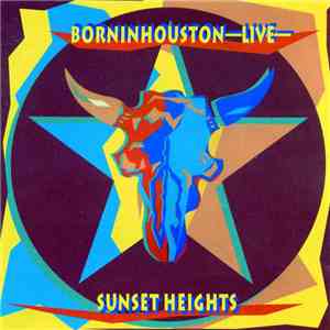 Sunset Heights - Born In Houston -Live-