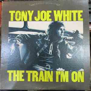 Tony Joe White - The Train I'm On