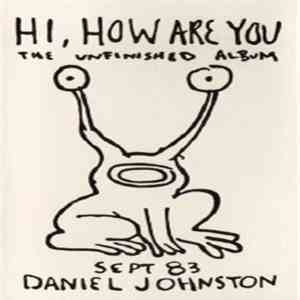 Daniel Johnston - Hi, How Are You: The Unfinished Album