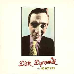 Dick Dynamite And His Hot Lips - Dick Dynamite And His Hot Lips
