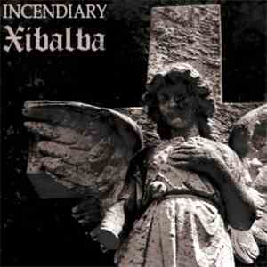 Incendiary  / Xibalba  - Incendiary / Xibalba Split