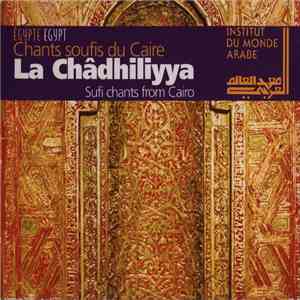 Cheikh Mohammed El Helbawy Et Chœur - La Châdhiliyya = Chants Soufis Du Caire = Sufi Chants From Cairo