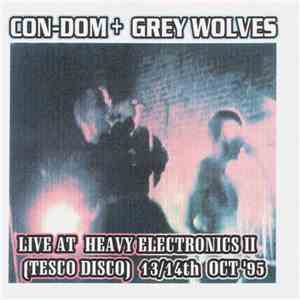 Con-Dom + Grey Wolves - Live At Heavy Electronics II