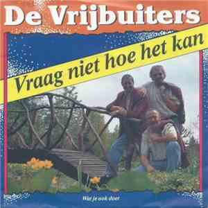 De Vrijbuiters - Vraag Niet Hoe Het Kan