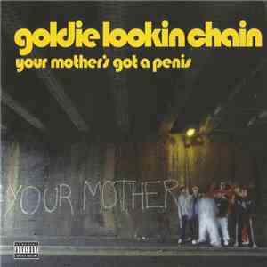 Goldie Lookin Chain - Your Mother's Got A Penis