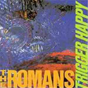 The Romans - Trigger Happy
