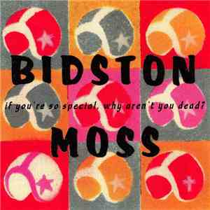 Bidston Moss - If You're So Special, Why Aren't You Dead?