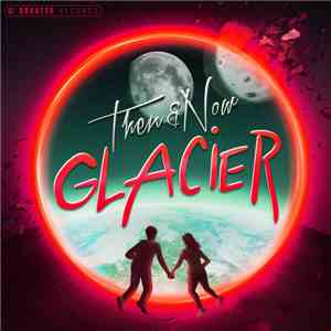 Glacier  - Then & Now