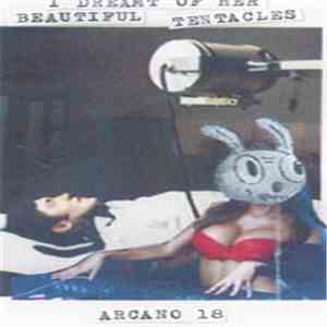I Dreamt Of Her Beautiful Tentacles / Arcano 18 - Split