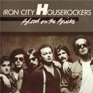 Iron City Houserockers - Blood On The Bricks
