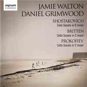 Jamie Walton • Daniel Grimwood - Shostakovich, Britten & Prokofiev - Cello  ...