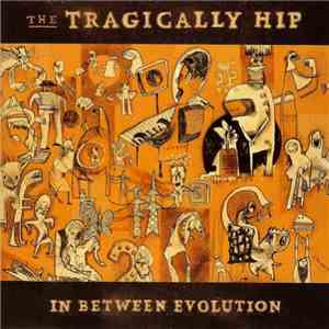 The Tragically Hip - In Between Evolution