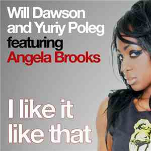 Will Dawson  And Yuriy Poleg Featuring Angela Brooks - I Like It Like That