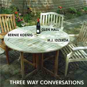 Glen Hall, Bernie Koenig, M.J. Idzerda - Three Way Conversations