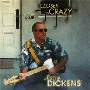 Justin Dickens - Closer To Crazy