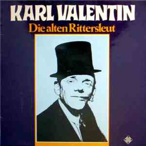 Karl Valentin Und Liesl Karlstadt - Die Alten Rittersleut