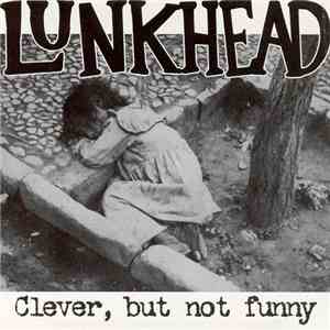 Lunkhead - Clever, But Not Funny
